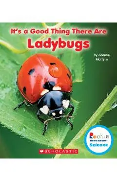 It's a Good Thing There Are Ladybugs (Rookie Read-About Science: It's a Good Thing...) - Joanne Mattern