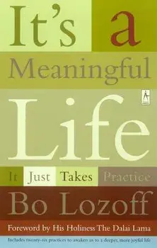 It's a Meaningful Life: It Just Takes Practice, Paperback/Bo Lozoff