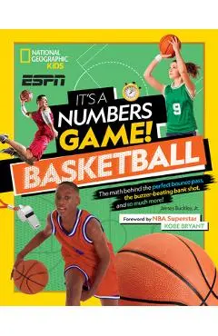 It's a Numbers Game! Basketball: The Math Behind the Perfect Bounce Pass, the Buzzer-Beating Bank Shot, and So Much More! - James Buckley