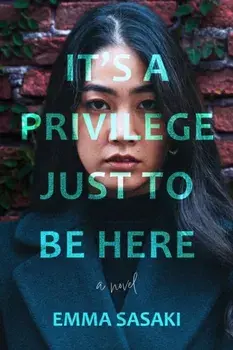 It's a Privilege Just to Be Here. A Novel, Hardback/Emma Sasaki