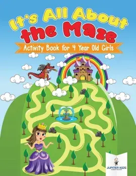 It's All About the Maze: Activity Book for 4 Year Old Girls, Paperback/Jupiter Kids