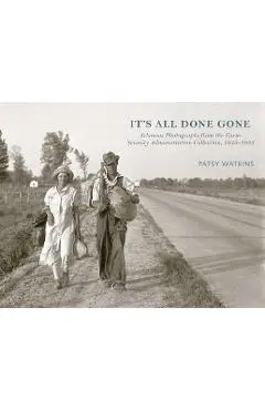 It's All Done Gone: Arkansas Photographs from the Farm Security Administration Collection, 1935-1943 - Patsy Watkins