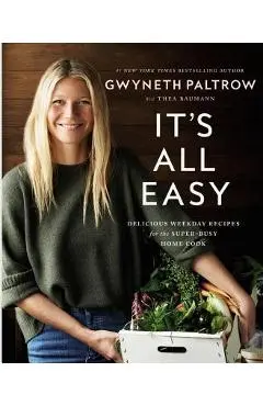 It's All Easy: Delicious Weekday Recipes for the Super-Busy Home Cook - Gwyneth Paltrow