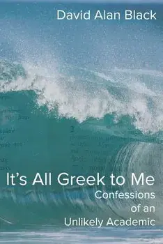 It's All Greek to Me: Confessions of an Unlikely Academic, Paperback/David Alan Black