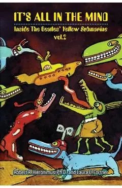 It's All in the Mind: Inside the Beatles' Yellow Submarine, Vol. 2 - Robert R. Hieronimus