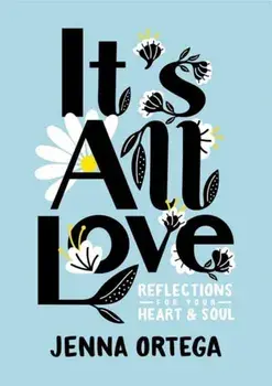 It's All Love. Reflections for Your Heart & Soul, Paperback/Jenna Ortega
