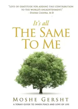 It's All The Same To Me: A Torah Guide To Inner Peace and Love of Life, Paperback/Moshe Gersht