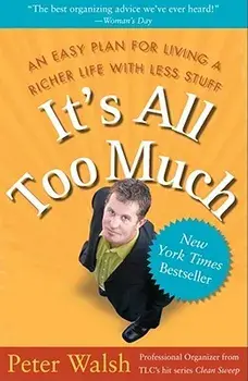 It's All Too Much: An Easy Plan for Living a Richer Life with Less Stuff, Paperback/Peter Walsh