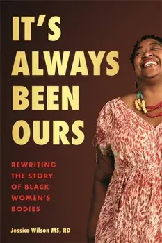 It's Always Been Ours. Rewriting the Story of Black Women's Bodies, Paperback/Jessica Wilson
