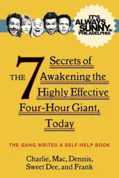 It's Always Sunny in Philadelphia: The 7 Secrets of Awakening the Highly Effective Four-Hour Giant, Today, Paperback/HarperCollins