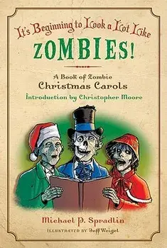 It's Beginning to Look a Lot Like Zombies!: A Book of Zombie Christmas Carols/Michael P. Spradlin