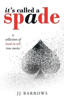 It's Called a Spade: A Collection of Hard-To-Tell True Stories, Paperback/Jj Barrows