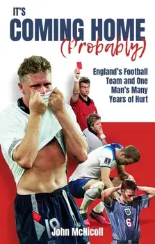 It's Coming Home (Probably). England's Football Team and One Man's Many Years of Hurt, Paperback/John McNicoll