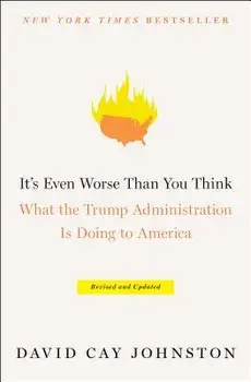 It's Even Worse Than You Think: What the Trump Administration Is Doing to America, Paperback/David Cay Johnston