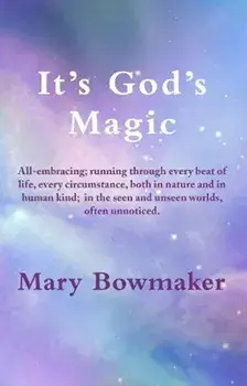 It's God's Magic, Paperback/Mary Bowmaker