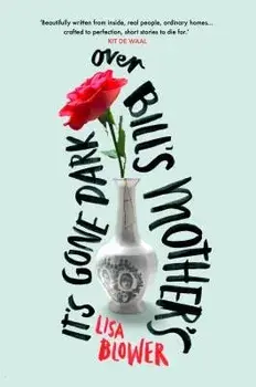 It's Gone Dark Over Bill's Mother's, Paperback/Lisa Blower