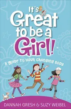 It's Great to Be a Girl!: A Guide to Your Changing Body, Paperback/Dannah Gresh