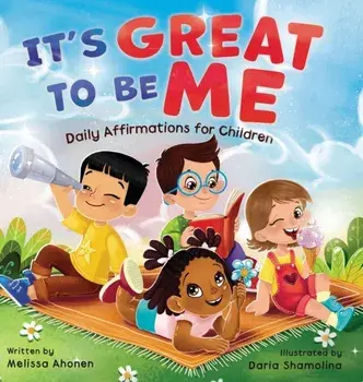 It's Great to Be Me: Daily Affirmations for Children, Hardcover/Melissa Ahonen
