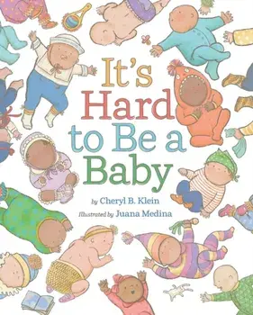 It's Hard to Be a Baby. A Picture Book, Hardback/Cheryl B. Klein