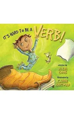 It's Hard to Be a Verb! - Julia Cook