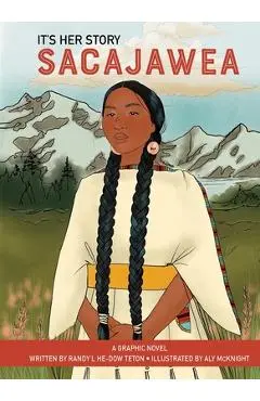 It's Her Story Sacajawea a Graphic Novel - Randy'l He-dow Teton