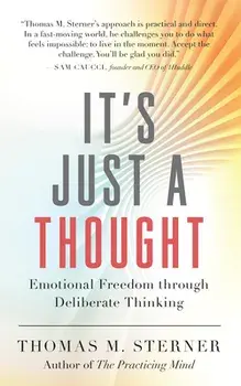 It's Just a Thought: Emotional Freedom Through Deliberate Thinking, Paperback/Thomas M. Sterner