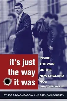 It's Just the Way It Was: Inside the War on the New England Mob and other stories, Paperback/Joe Broadmeadow