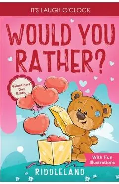 It's Laugh O'Clock - Would You Rather? Valentine's Day Edition: A Hilarious and Interactive Question Game Book for Boys and Girls - Valentine's Day Gi - Riddleland
