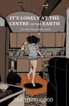 It's Lonely at the Centre of the Earth, Paperback/Zoe Thorogood