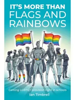 It's More Than Flags and Rainbows. Getting LGBTQ+ provision right in schools, Paperback/Ian Timbrell