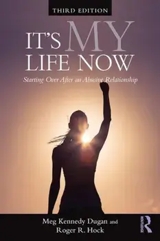 It's My Life Now: Starting Over After an Abusive Relationship, Paperback/Meg Kennedy Dugan