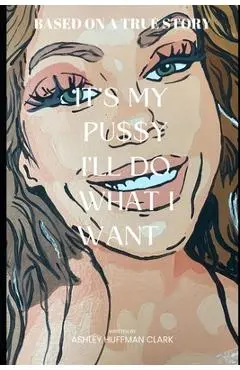 It's my pu$$y, I'll do what I want: Trashley 2 Ashley - Ashley Huffman Clark