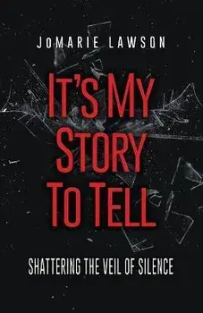 It's My Story to Tell: Shattering the Veil of Silence, Paperback/Jomarie Lawson
