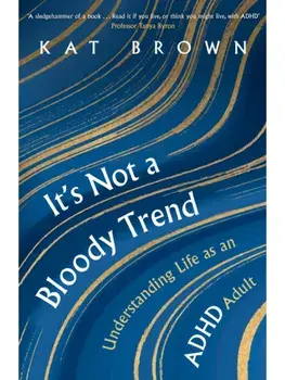 It's Not A Bloody Trend. Understanding Life as an ADHD Adult, Paperback/Kat Brown