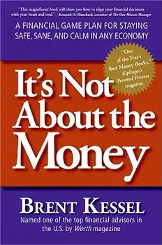 It's Not about the Money: A Financial Game Plan for Staying Safe, Sane, and Calm in Any Economy, Paperback/Brent Kessel