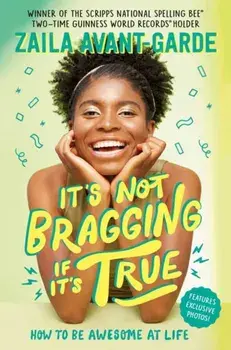 It's Not Bragging If It's True. How to Be Awesome at Life, from a Winner of the Scripps National Spelling Bee, Hardback/***