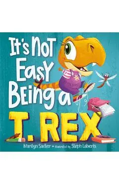 It's Not Easy Being a T. Rex: A Dinosaur Story - Marilyn Sadler