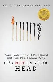 It's NOT In Your Head: Your Body Doesn't Feel Right But You Don't Know Why, Paperback/Efrat Lamandre