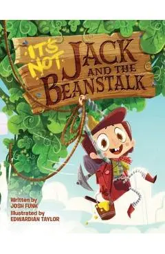 It's Not Jack and the Beanstalk - Josh Funk