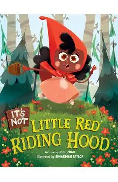 It's Not Little Red Riding Hood - Josh Funk