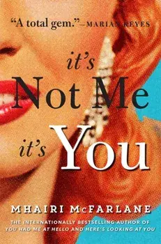 It's Not Me, It's You, Paperback/Mhairi McFarlane