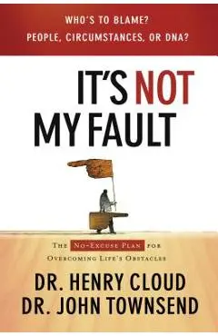 It's Not My Fault: The No-Excuse Plan for Overcoming Life's Obstacles - Henry Cloud