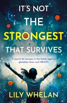 It's Not the Strongest That Survives. A search for answers in the battle against glandular fever and ME/CFS, Paperback/Lily Whelan