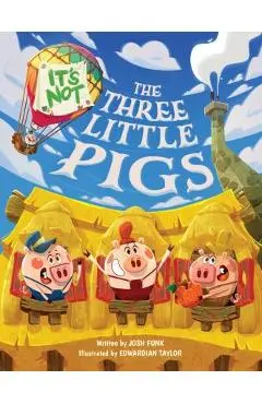 It's Not the Three Little Pigs - Josh Funk