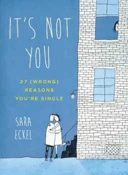 It's Not You: 27 (Wrong) Reasons You're Single, Paperback/Sara Eckel