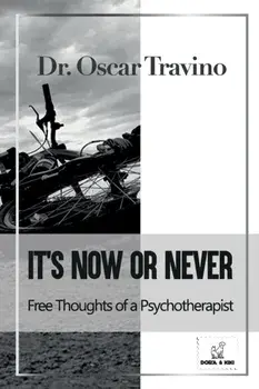 It's Now or Never: Free Thoughts of a Psychotherapist, Paperback/Oscar Travino