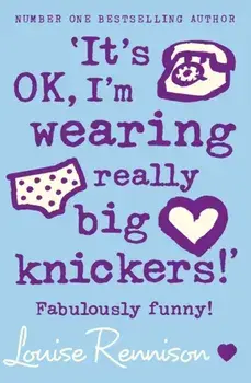 `It's OK, I'm wearing really big knickers!', Paperback/Louise Rennison