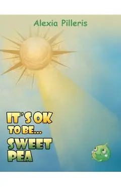 It's OK to Be... Sweet Pea - Alexia Pilleris