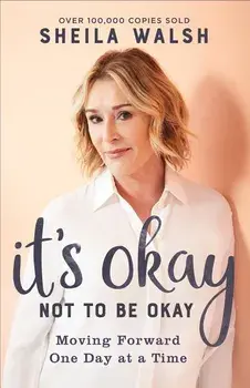 It's Okay Not to Be Okay: Moving Forward One Day at a Time, Paperback/Sheila Walsh