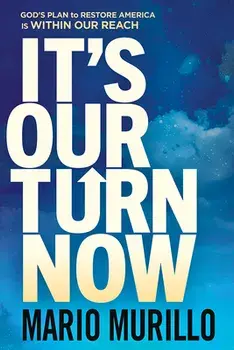 It's Our Turn Now: God's Plan to Restore America Is Within Our Reach, Paperback/Mario Murillo